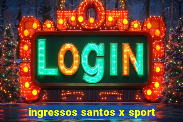 ingressos santos x sport